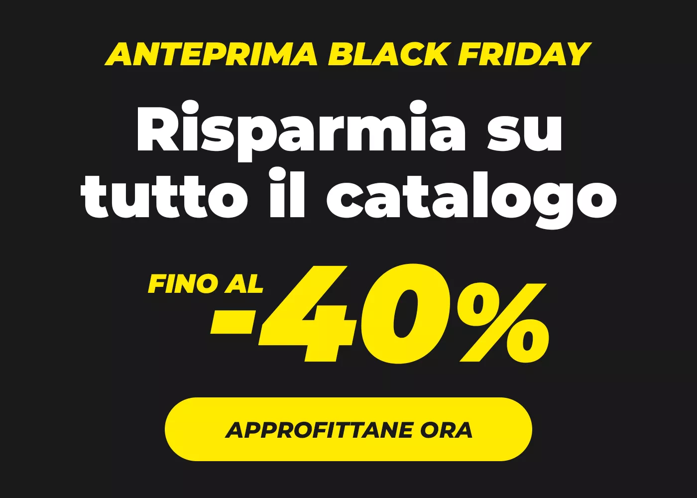 Anteprima Black Friday fino al -40%