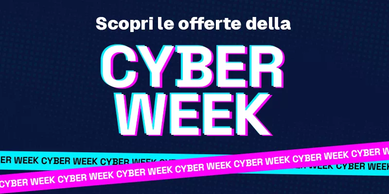 Scopri le offerte della Cyber Week!